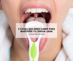 5 cosas que debes saber para mantener tu lengua sana